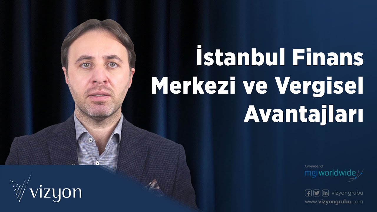 İstanbul Finans Merkezi ve Vergisel Avantajları